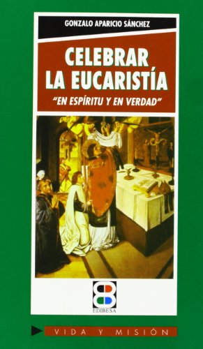 Imagen de archivo de Celebrar la eucaristia. En espiritu y en verdad a la venta por MIRADOR A BILBAO