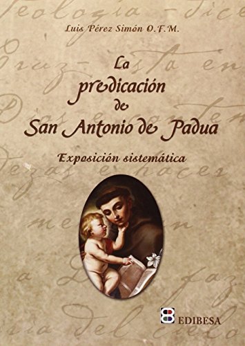 Imagen de archivo de PREDICACIN DE S. ANTONIO DE PADUA,LA. EXPOSICION SISTEMTICA a la venta por KALAMO LIBROS, S.L.
