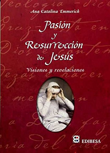 Imagen de archivo de PASIN Y RESURRECIN DE JESS: VISIONES Y REVELACIONES a la venta por KALAMO LIBROS, S.L.