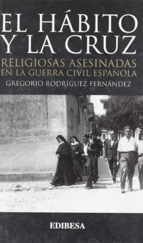 9788484076216: El hbito y la cruz: Religiosas asesinadas en la Guerra Civil espaola