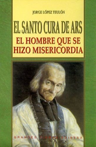 9788484078449: Santo Cura de Ars, El: El hombre que se hizo misericordia (Spanish Edition)