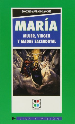 MARÍA, MUJER, VIRGEN Y MADRE SACERDOTAL. - APARICIO SANCHEZ, GONZALO
