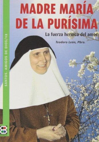 Beispielbild fr MADRE MARA DE LA PURSIMA. LA FUERZA HERICA DEL AMOR zum Verkauf von KALAMO LIBROS, S.L.