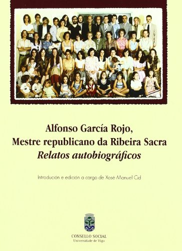 Alfonso García Rojo, mestre republicano da Ribeira Sacra : relatos autobiográficos - Cid Fernández, Xosé Manuel