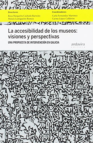 Imagen de archivo de LA ACCESIBILIDAD DE LOS MUSEOS: VISIONES Y PERSPECTIVAS: UNA PROPUESTA DE INTERVENCION EN GALICIA a la venta por Prtico [Portico]