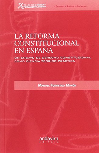 LA REFORMA CONSTITUCIONAL EN ESPAÑA. UN ENSAYO DE DERECHO CONSTITUCIONAL COMO CIENCIA TEORICO-PRACTICA - FONDEVILA MORON, M.