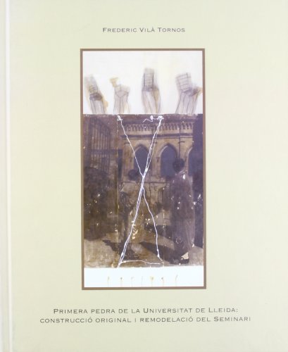 Imagen de archivo de Primera pedra de la Universitat de Lleida: construcci¾ original i remodelaci¾ del Seminari. a la venta por V Books