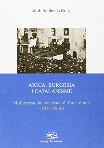 Beispielbild fr AIGUA, BURGESIA I CATALANISME: MOLLERUSSA, LA CONSTRUCCI D'UNA CIUTAT (1874-1936) zum Verkauf von KALAMO LIBROS, S.L.