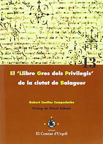 Beispielbild fr EL 'LLIBRE GROS DELS PRIVILEGIS' DE LA CIUTAT DE BALAGUERPROLEG DE FLOCEL SABATE zum Verkauf von KALAMO LIBROS, S.L.