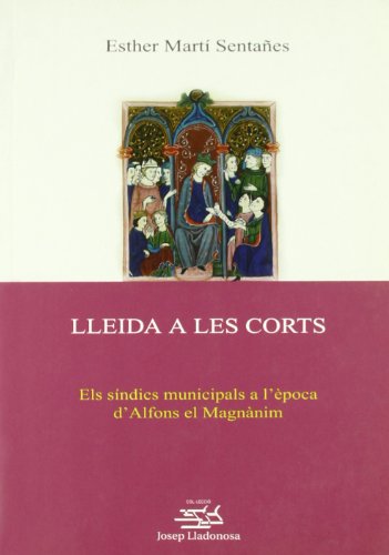 9788484098911: Lleida a les corts.: Els sndics municipals a lpoca d'Alfons el Magnnim.