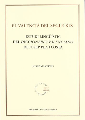 9788484152576: El valenci del segle XIX. Estudi lingstic del Diccionario valenciano de Josep Pla i Costa (Biblioteca Sanchis Guarner)