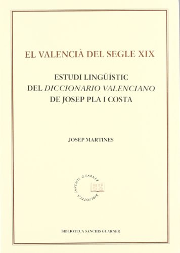 9788484152576: El valenci del segle XIX. Estudi lingstic del Diccionario valenciano de Josep Pla i Costa (Biblioteca Sanchis Guarner) (Catalan Edition)