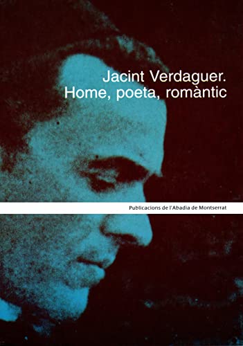 Imagen de archivo de Jacint Verdaguer : Home, poeta, romntic a la venta por El Pergam Vell