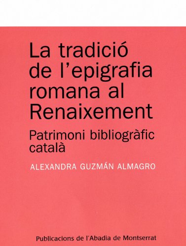 Imagen de archivo de La tradició de l?epigrafia romana al Renaixement: Patrimoni bibliogàfic català a la venta por medimops