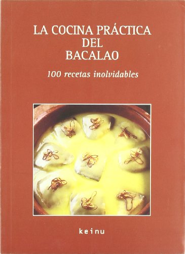 Stock image for La cocina practica del bacalao/The practical cooking of cod fish: 100 recetas inolvidables/100 unforgettable recipes BARRENA GARCIA, JOSE LUIS for sale by irma ratnikaite