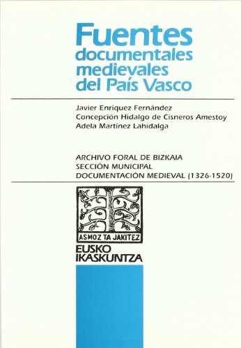 Imagen de archivo de ARCHIVO FORAL DE BIZKAIA. SECCION MUNICIPAL, DOCUMENTACION MEDIEVAL (1326-1520) a la venta por Prtico [Portico]