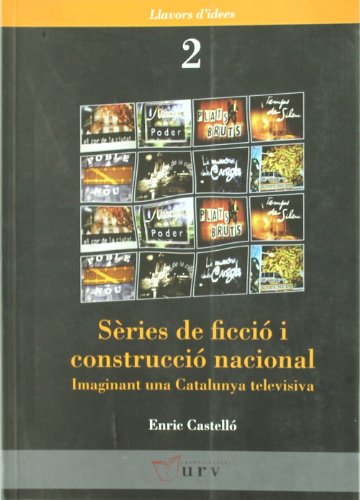 Sèries de ficció i construcció nacional: Imaginant una Catalunya televisiva (Llavors d'idees, Band 2)