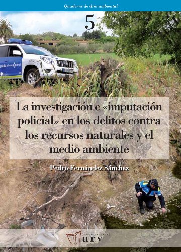 Imagen de archivo de LA INVESTIGACIN E "IMPUTACIN POLICIAL" EN LOS DELITOS CONTRA LOS RECURSOS NATURALES Y EL MEDIO AMBIENTE a la venta por Hilando Libros