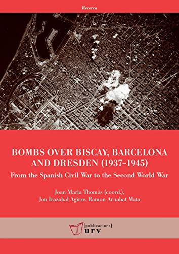 Imagen de archivo de BOMBS OVER BISAY, BARCELONA AND DRESDEN (1937-1945): FROM THE SPANISH CIVIL WAR TO THE SECONDM WORLD WAR a la venta por KALAMO LIBROS, S.L.