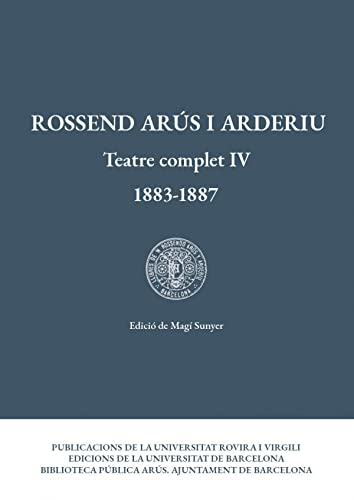 9788484249016: Teatre complet IV (1883-1887): 4 (Rossend Ars i Arderiu. Teatre complet)