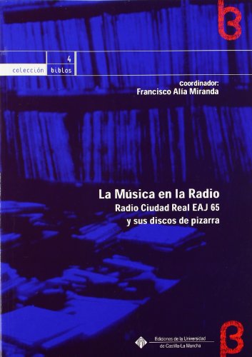 Imagen de archivo de LA MSICA EN LA RADIO: RADIO CIUDAD REAL EAJ65 Y SUS DISCOS DE PIZARRA a la venta por Zilis Select Books