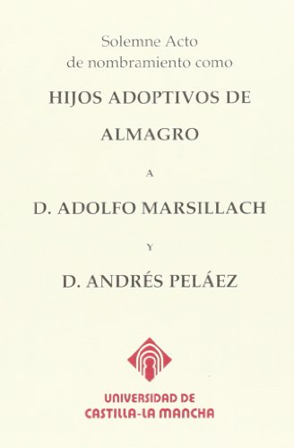 Beispielbild fr SOLEMNE ACTO DE NOMBRAMIENTO COMO HIJOS ADOPTIVOS DE ALMAGRO A D. ADOLFO MARSILLACH Y D.ANDRS PELE zum Verkauf von Zilis Select Books