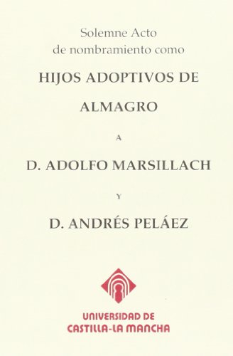 Imagen de archivo de SOLEMNE ACTO DE NOMBRAMIENTO COMO HIJOS ADOPTIVOS DE ALMAGRO A D. ADOLFO MARSILLACH Y D.ANDRS PELE a la venta por Zilis Select Books