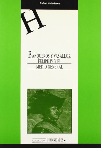 Imagen de archivo de BANQUEROS Y VASALLOS. FELIPE IV Y EL MEDIO GENERAL a la venta por Zilis Select Books