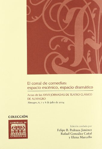 Stock image for EL CORRAL DE COMEDIAS: ESPACIO ESCNICO, ESPACIO DRAMTICO (ACTAS DE LAS XXVII JORNADAS DE TEATRO CLSICO DE ALMAGRO) for sale by KALAMO LIBROS, S.L.