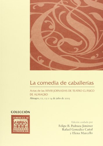 Stock image for LA COMEDIA DE CABALLERIAS. ACTAS DE LAS XXVIII JORNADAS DE TEATRO CLASICO DE ALMAGRO 12, 13 Y 14 DE JULIO DE 2005 for sale by Prtico [Portico]