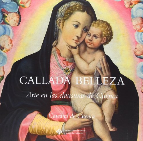 Beispielbild fr CALLADA BELLEZA: Arte en las clausuras de Cuenca zum Verkauf von KALAMO LIBROS, S.L.