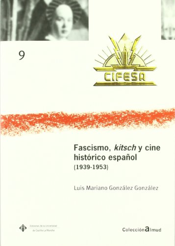 Stock image for FASCISMO, KITSCH Y CINE HISTORICO ESPAOL (1939-1953) for sale by KALAMO LIBROS, S.L.