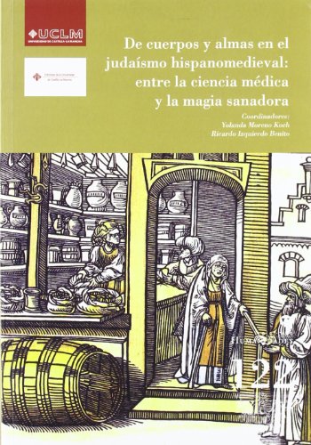 Stock image for DE CUERPOS Y ALMAS EN EL JUDAISMO HISPANOMEDIEVAL: ENTRE LA CIENCIA MEDICA Y LA MAGIA SANADORA for sale by KALAMO LIBROS, S.L.