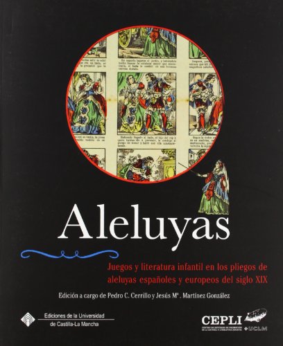 Imagen de archivo de ALELUYAS. JUEGOS Y LITERATURA INFANTIL EN LOS PLIEGOS DE ALELUYAS ESPAOLES Y EUROPEOS DEL SIGLO XIX a la venta por KALAMO LIBROS, S.L.