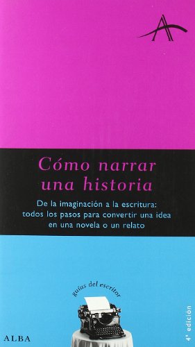 Beispielbild fr Cmo narrar una historia: De la imaginacin a la escritura: todos los pasos para convertir una idea en una novela o relato (Guas del escritor) Kohan, Silvia Adela zum Verkauf von VANLIBER