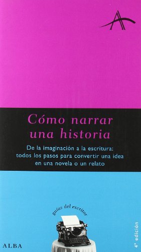 9788484281047: Cmo narrar una historia: De la imaginacin a la escritura: todos los pasos para convertir una idea en una novela o relato (Spanish Edition)