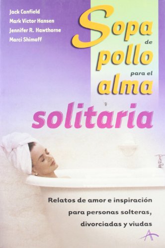 Imagen de archivo de SOPA DE POLLO PARA EL ALMA SOLITARIA (SOPA DE POLLO PARA EL ALMA / CHICKEN SOUP FOR THE SOUL) a la venta por La Casa de los Libros