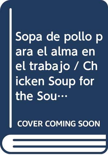 Stock image for Sopa de pollo para el alma en el trabajo: relatos de amor, solidaridad y creatividad en el trabajo for sale by Almacen de los Libros Olvidados