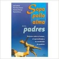 Imagen de archivo de Sopa De Pollo Para El Alma De Los Padres/ Chicken Soup for the Parent's Soul (Sopa de pollo para el alma / Chicken Soup for the Soul) (Spanish Edition) a la venta por Iridium_Books