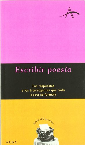 Stock image for ESCRIBIR POESA: LAS RESPUESTAS A LOS INTERROGANTES QUE TODO POETA SE FORMULA for sale by KALAMO LIBROS, S.L.