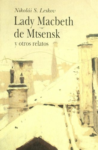 Lady Macbeth de Mtsensk: y otros relatos (Clasica) (Spanish Edition) (9788484281764) by Leskov, NikolÃ¡i S