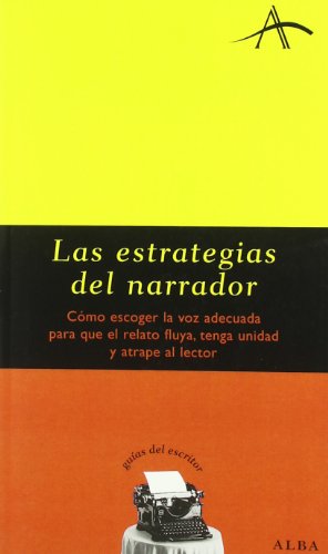 9788484282389: Las estrategias del narrador: Cmo escoger la voz adecuada para que el relato fluya, tenga unidad y atrape al lector (Guas del escritor)