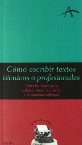 Imagen de archivo de Cmo escribir textos tcnicos o profesionales : todas las claves para elaborar informes, cartas y documentos eficaces (Guas del escritor) a la venta por medimops