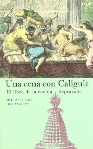 Stock image for UNA CENA CON CALGULA: EL LIBRO DE LA COCINA DEPRAVADA (FREAK) for sale by La Casa de los Libros