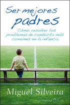 Imagen de archivo de Ser mejores padres. Cmo resolver los problemas de conducta ms comunes en la infancia. a la venta por medimops