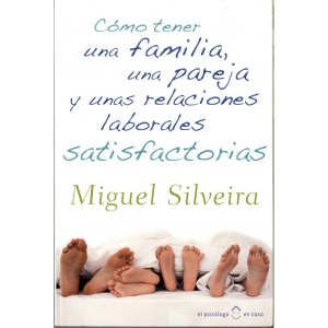 Imagen de archivo de Cmo tener una familia, una pareja y unas relaciones laborales satisfactorias. Silveira,Miguel a la venta por VANLIBER