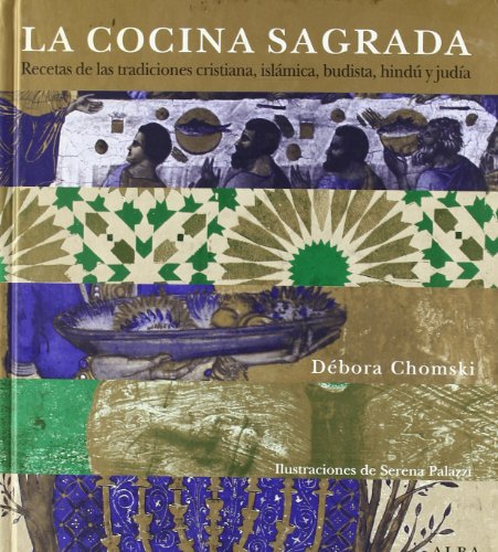 La cocina sagrada. Recetas de las tradiciones cristiana, islámica, budista, hindú y judía - Chomski, Débora