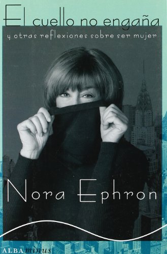 El cuello no engaña: y otras reflexiones sobre ser mujer (Minus) (Spanish  Edition) - Ephron, Nora: 9788484285014 - AbeBooks