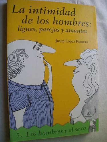 Imagen de archivo de LA INTIMIDAD DE LOS HOMBRES: LIGUES, PAREJAS Y AMANTES 5 .LOS HOMBRES Y EL SEXO a la venta por Mercado de Libros usados de Benimaclet