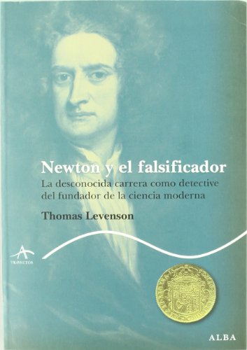 Imagen de archivo de Newton y el falsificador : la desconocida carrera como detective del fundador de la ciencia moderna a la venta por Librera Prez Galds